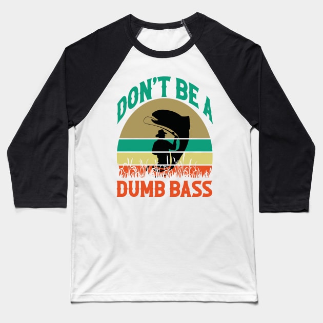 Fishing-Shirt Dont Be Dumb Bass Baseball T-Shirt by Design Voyage